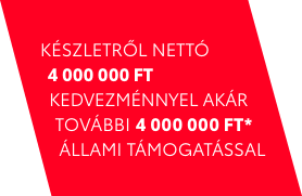 MOST KÉSZLETRŐL NETTÓ 4 000 000 FT KEDVEZMÉNNYEL