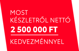 MOST KÉSZLETRŐL NETTÓ 2 000 000 FT KEDVEZMÉNNYEL